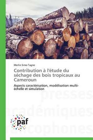 Contribution à l'étude du séchage des bois tropicaux au Cameroun de Merlin Simo Tagne