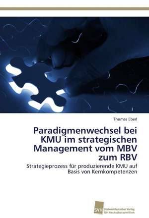 Paradigmenwechsel bei KMU im strategischen Management vom MBV zum RBV de Thomas Eberl