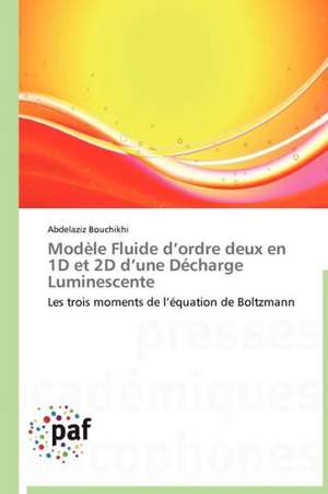 Modèle Fluide d¿ordre deux en 1D et 2D d¿une Décharge Luminescente de Abdelaziz Bouchikhi