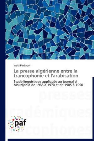 La presse algérienne entre la francophonie et l'arabisation de Wafa Bedjaoui