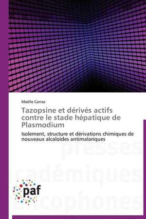 Tazopsine et dérivés actifs contre le stade hépatique de Plasmodium de Maëlle Carraz