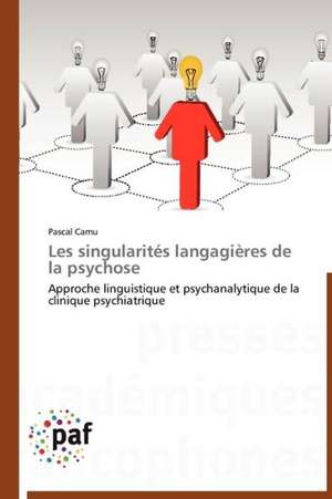 Les singularités langagières de la psychose de Pascal Camu