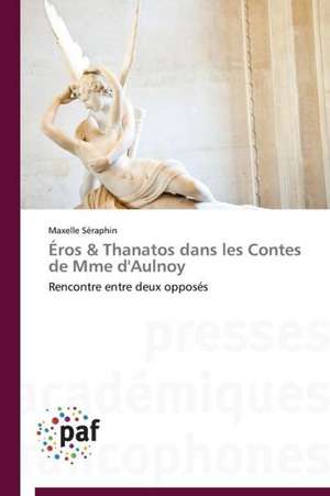 Éros & Thanatos dans les Contes de Mme d'Aulnoy de Maxelle Séraphin