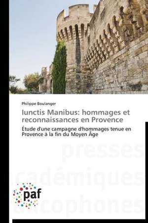 Iunctis Manibus: hommages et reconnaissances en Provence de Philippe Boulanger