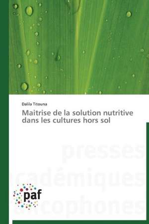 Maitrise de la solution nutritive dans les cultures hors sol de Dalila Titouna