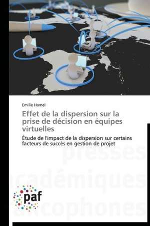 Effet de la dispersion sur la prise de décision en équipes virtuelles de Emilie Hamel