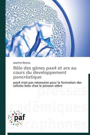 Rôle des gènes pax4 et arx au cours du developpement pancréatique de Joachim Djiotsa