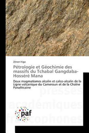 Pétrologie et Géochimie des massifs du Tchabal Gangdaba-Hosséré Mana de Zénon Itiga