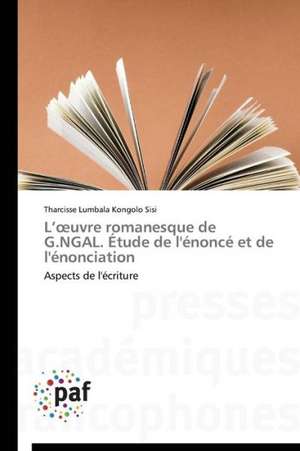 L'oeuvre romanesque de G.NGAL. Étude de l'énoncé et de l'énonciation de Tharcisse Lumbala Kongolo Sisi