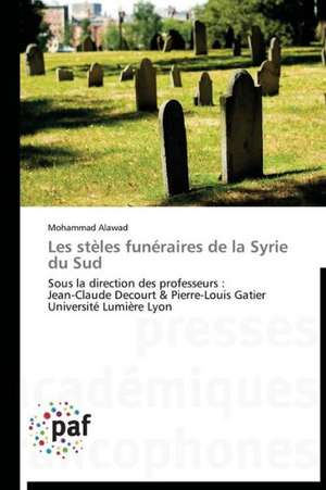 Les stèles funéraires de la Syrie du Sud de Mohammad Alawad