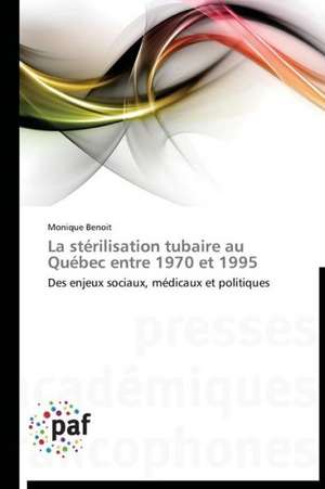 La stérilisation tubaire au Québec entre 1970 et 1995 de Monique Benoit