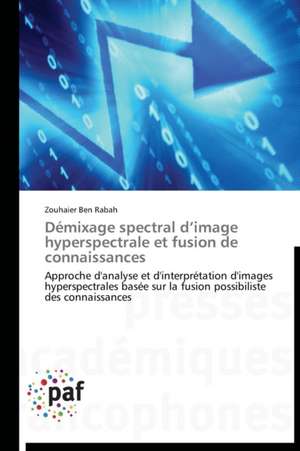 Démixage spectral d¿image hyperspectrale et fusion de connaissances de Zouhaier Ben Rabah