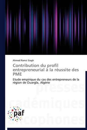 Contribution du profil entrepreneurial à la réussite des PME de Ahmed Ramzi Siagh