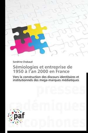 Sémiologies et entreprise de 1950 à l¿an 2000 en France de Sandrine Chabaud