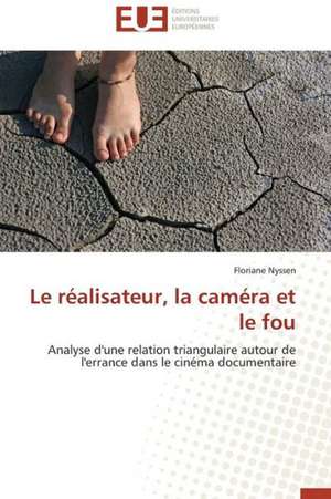 Le Realisateur, La Camera Et Le Fou: 1991-2004 de Floriane Nyssen