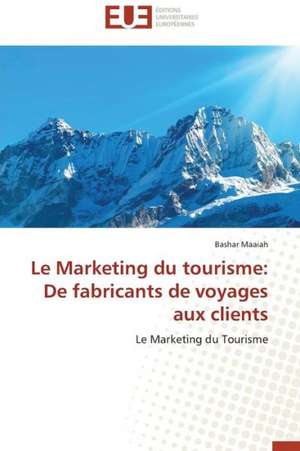 Le Marketing Du Tourisme: de Fabricants de Voyages Aux Clients de Bashar Maaiah