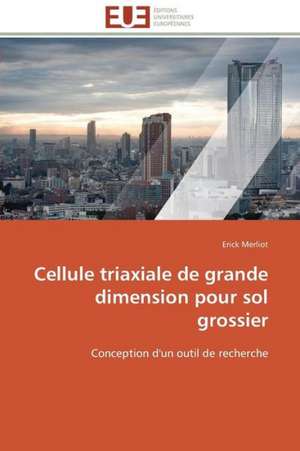 Cellule Triaxiale de Grande Dimension Pour Sol Grossier: Autoroute Du Soleil, Axe Beaune-Marseille de Erick Merliot