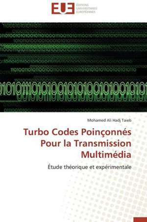 Turbo Codes Poinconnes Pour La Transmission Multimedia: Mythe Ou Realite? de Mohamed Ali Hadj Taieb