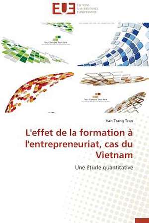 L'Effet de La Formation A L'Entrepreneuriat, Cas Du Vietnam