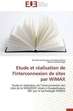 Etude Et Realisation de L'Interconnexion de Sites Par Wimax: Mythe Ou Realite? de Michaël Guibougna Lawakiléa Folane