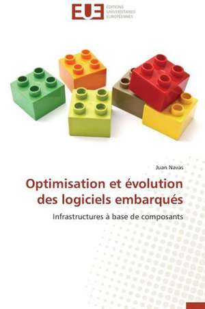 Optimisation Et Evolution Des Logiciels Embarques: Mythe Ou Realite? de Juan Navas