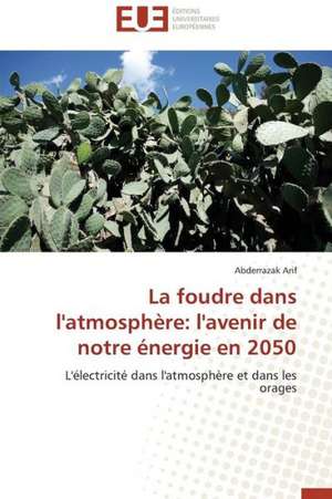 La Foudre Dans L'Atmosphere: L'Avenir de Notre Energie En 2050 de ABDERRAZAK ARIF