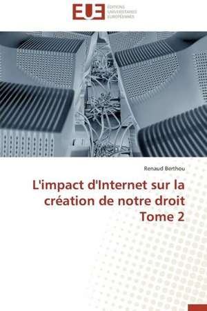 L'Impact D'Internet Sur La Creation de Notre Droit Tome 2: de La Fin Du Miracle Au Desastre 1980-2005 de Renaud Berthou