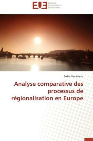 Analyse Comparative Des Processus de Regionalisation En Europe: Application Au Controle Sur Internet de Didier Van Merris