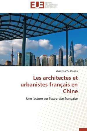 Les Architectes Et Urbanistes Francais En Chine: Cas de La Zone Cemac de Zhaoying Yu-Dragon