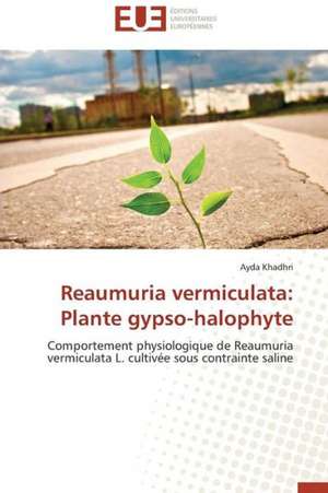 Reaumuria Vermiculata: Plante Gypso-Halophyte de Ayda Khadhri