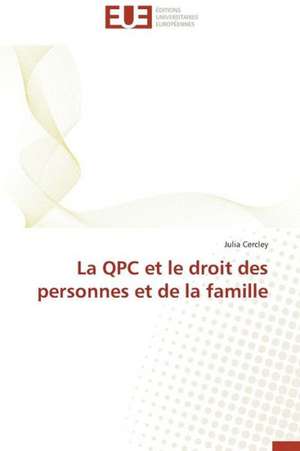 La Qpc Et Le Droit Des Personnes Et de La Famille: Un Duel de Perspectives de Julia Cercley