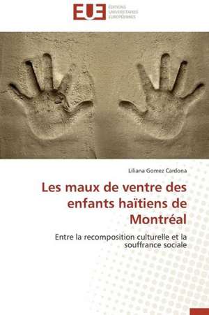 Les Maux de Ventre Des Enfants Haitiens de Montreal: Nouveau Fondement de Responsabilite Civile? de Liliana Gomez Cardona