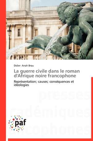 La guerre civile dans le roman d'Afrique noire francophone de Didier Anoh Brou