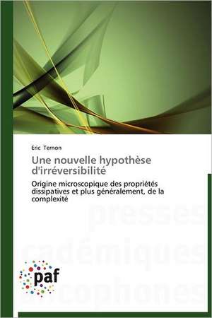 Une nouvelle hypothèse d'irréversibilité de Eric Ternon