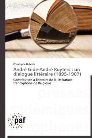 André Gide-André Ruyters : un dialogue littéraire (1895-1907) de Christophe Duboile