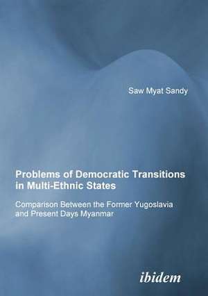 Problems of Democratic Transitions in Multi-Ethnic States. Comparison Between the Former Yugoslavia and Present Days Myanmar de Sandy Minsat