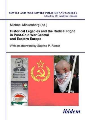 Historical Legacies and the Radical Right in Post–Cold War Central and Eastern Europe de Michael Minkenberg