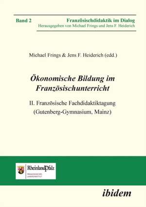 Ökonomische Bildung im Französischunterricht. II. Französische Fachdidaktiktagung (Gutenberg-Gymnasium, Mainz) de Jens F. Heiderich