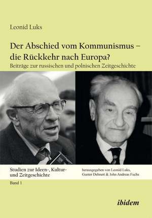 Luks, L: Abschied vom Kommunismus - die Rückkehr nach Europa de Leonid Luks