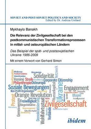 Die Relevanz der Zivilgesellschaft bei den postkommunistischen Transformationsprozessen in mittel- und osteuropäischen Ländern de Mykhaylo Banakh