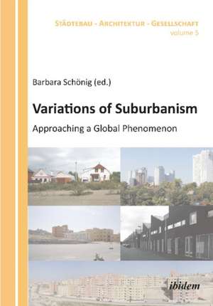 Variations of Suburbanism: Approaching a Global Phenomenon de Barabara Schonig