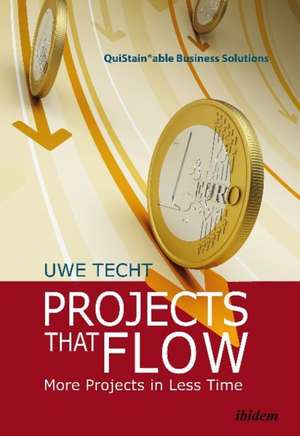 Projects That Flow: More Projects in Less Time de Uwe Techt