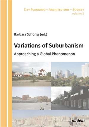 Variations of Suburbanism – Approaching a Global Phenomenon de Barbara Schönig