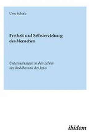 Freiheit und Selbsterziehung des Menschen de Uwe Schulz