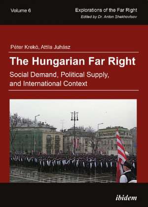 Krekó, P: Hungarian Far Right. Social Demand, Political Supp de Attila Juhasz