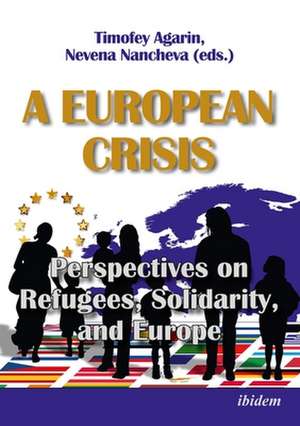 A European Crisis: Perspectives on Refugees, Solidarity, and Europe de Nevena Nancheva