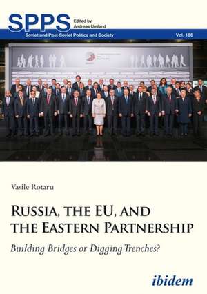 Russia, the EU, and the Eastern Partnership – Building Bridges or Digging Trenches? de Vasile Rotaru