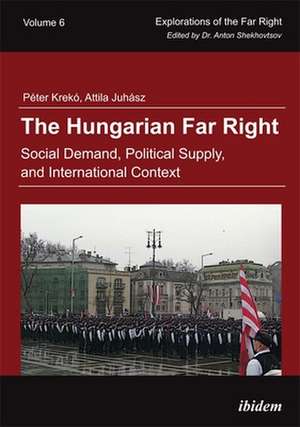 The Hungarian Far Right – Social Demand, Political Supply, and International Context de Péter Krekó