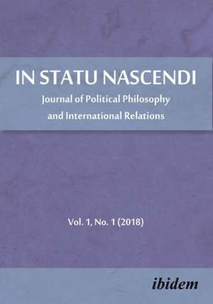 In Statu Nascendi – Journal of Political Philosophy and International Relations Vol. 1, No. 1 (2018) de Piotr Pietrzak