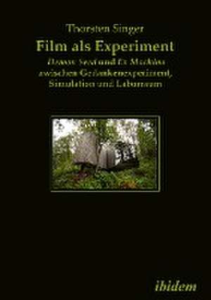 Film als Experiment: Demon Seed und Ex Machina zwischen Gedankenexperiment, Simulation und Laborraum de Thorsten Singer